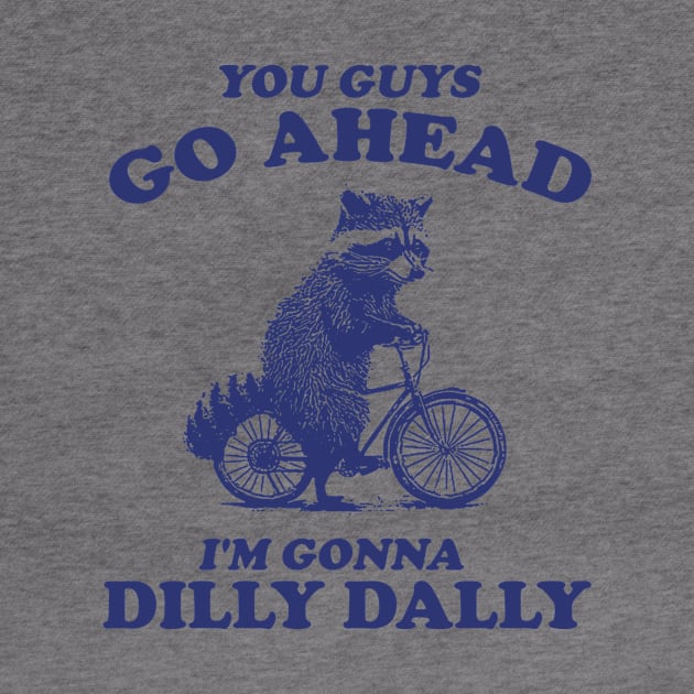 Dilly Dally Shirt / Funny Y2K Shirt / Vintage Raccoon Shirt / Funny Shirt / Meme Shirt / Gift for Boyfriend by Hamza Froug